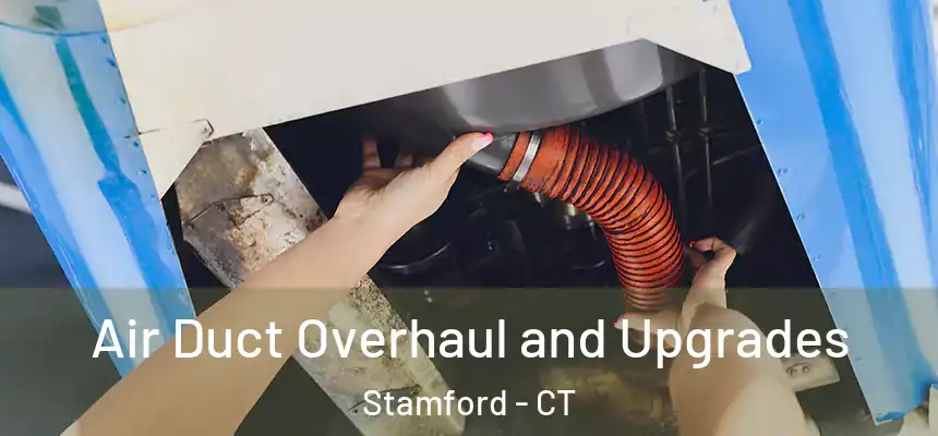  Air Duct Overhaul and Upgrades Stamford - CT
