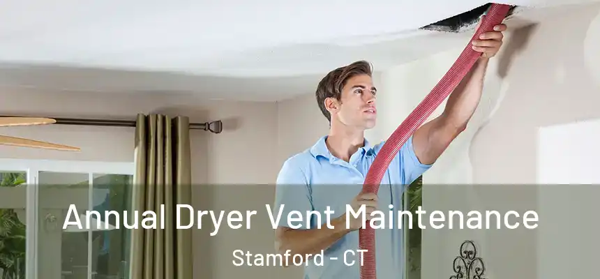  Annual Dryer Vent Maintenance Stamford - CT