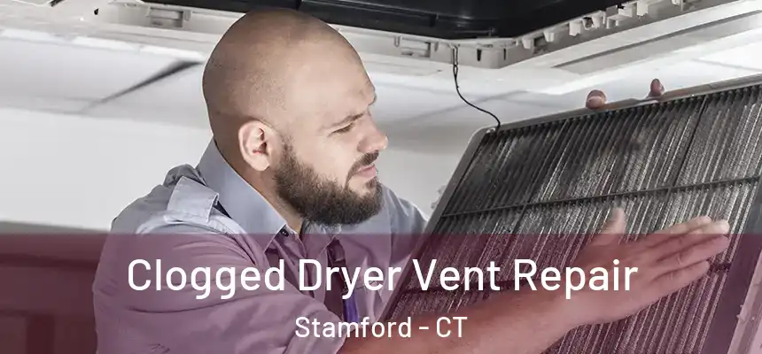  Clogged Dryer Vent Repair Stamford - CT