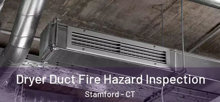 Dryer Duct Fire Hazard Inspection Stamford - CT