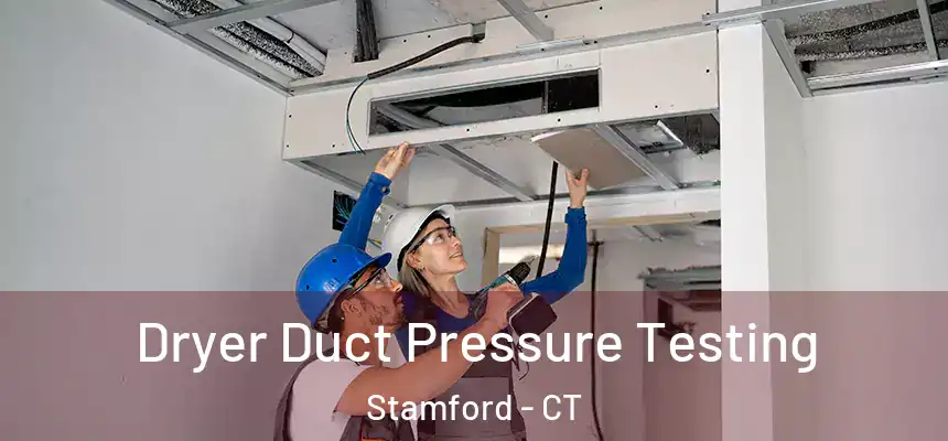  Dryer Duct Pressure Testing Stamford - CT