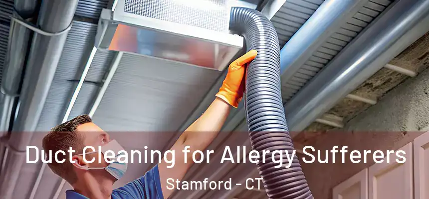  Duct Cleaning for Allergy Sufferers Stamford - CT